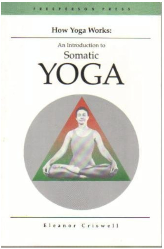 How Yoga Works - An Introduction to Somatic Yoga